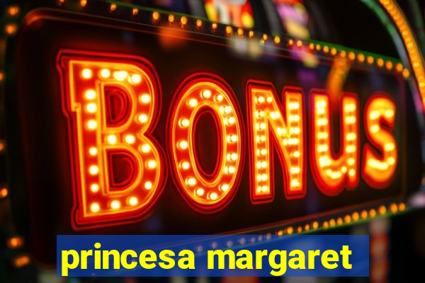 princesa margaret